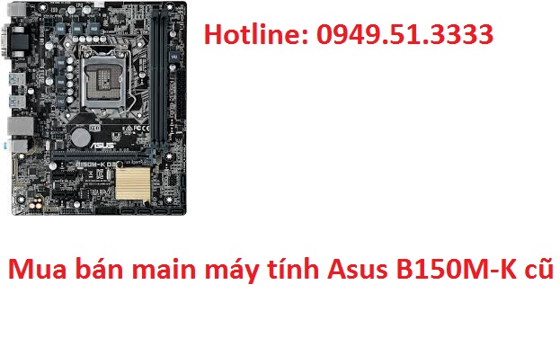 Mua bán main máy tính Asus B150M-K cũ